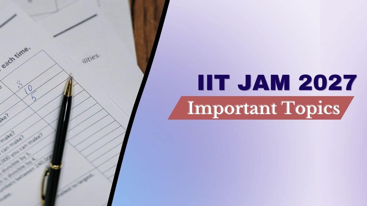 IIT JAM 2027 Important Topics: Subject-Wise Weightage, Priority & Previous Year Papers
